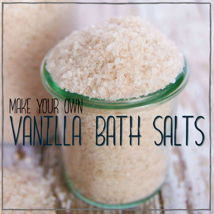 Make your own Vanilla Bath Salts